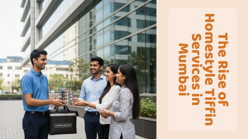 The Rise of Homestyle Tiffin Services in Mumbai - office lunch in mumbai